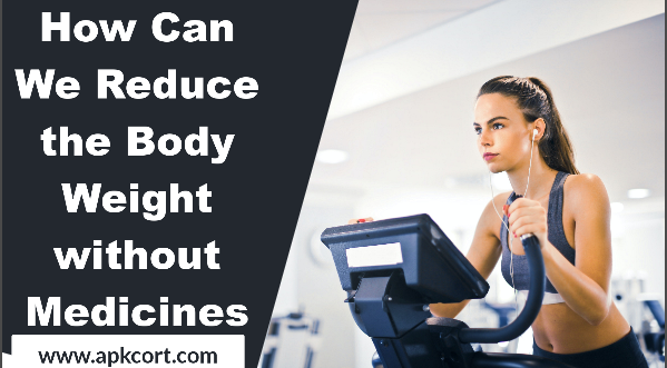 How Can We Reduce the Body Weight without Medicines