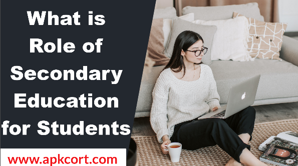 What is Role of Secondary Education for Students