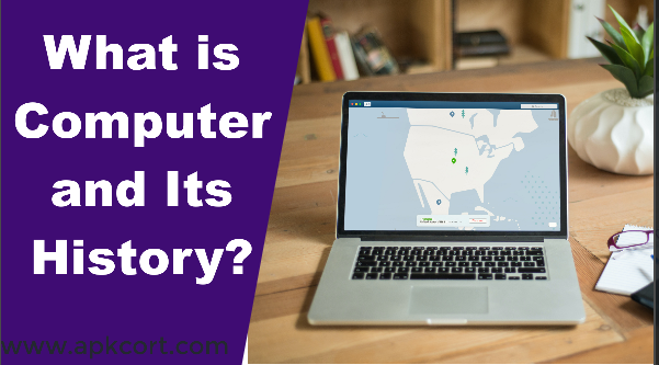 What is Computer and Its History?