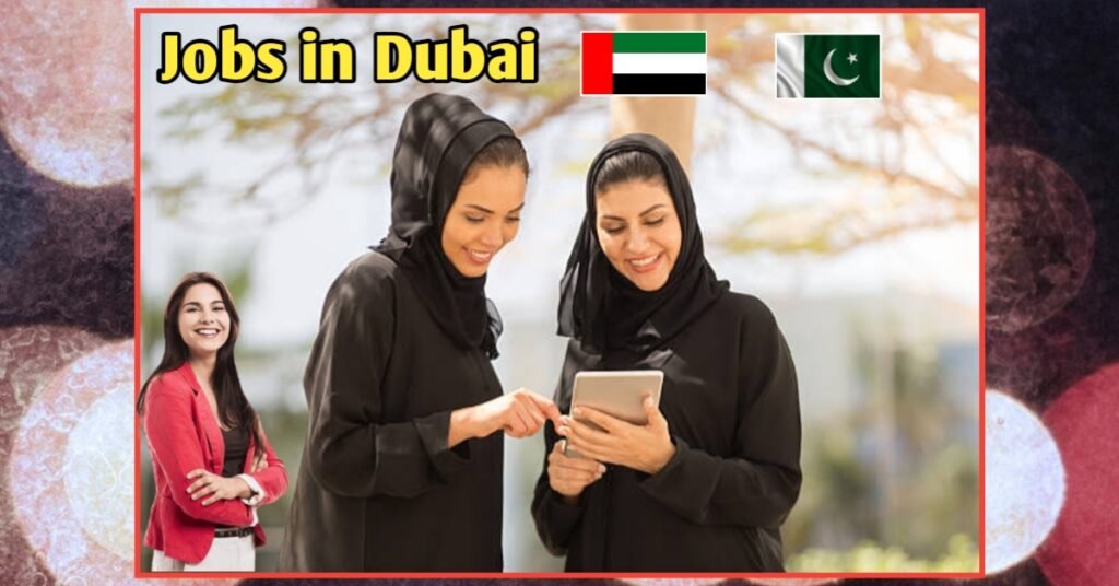 Jobs in Dubai for Pakistani with Free Visa